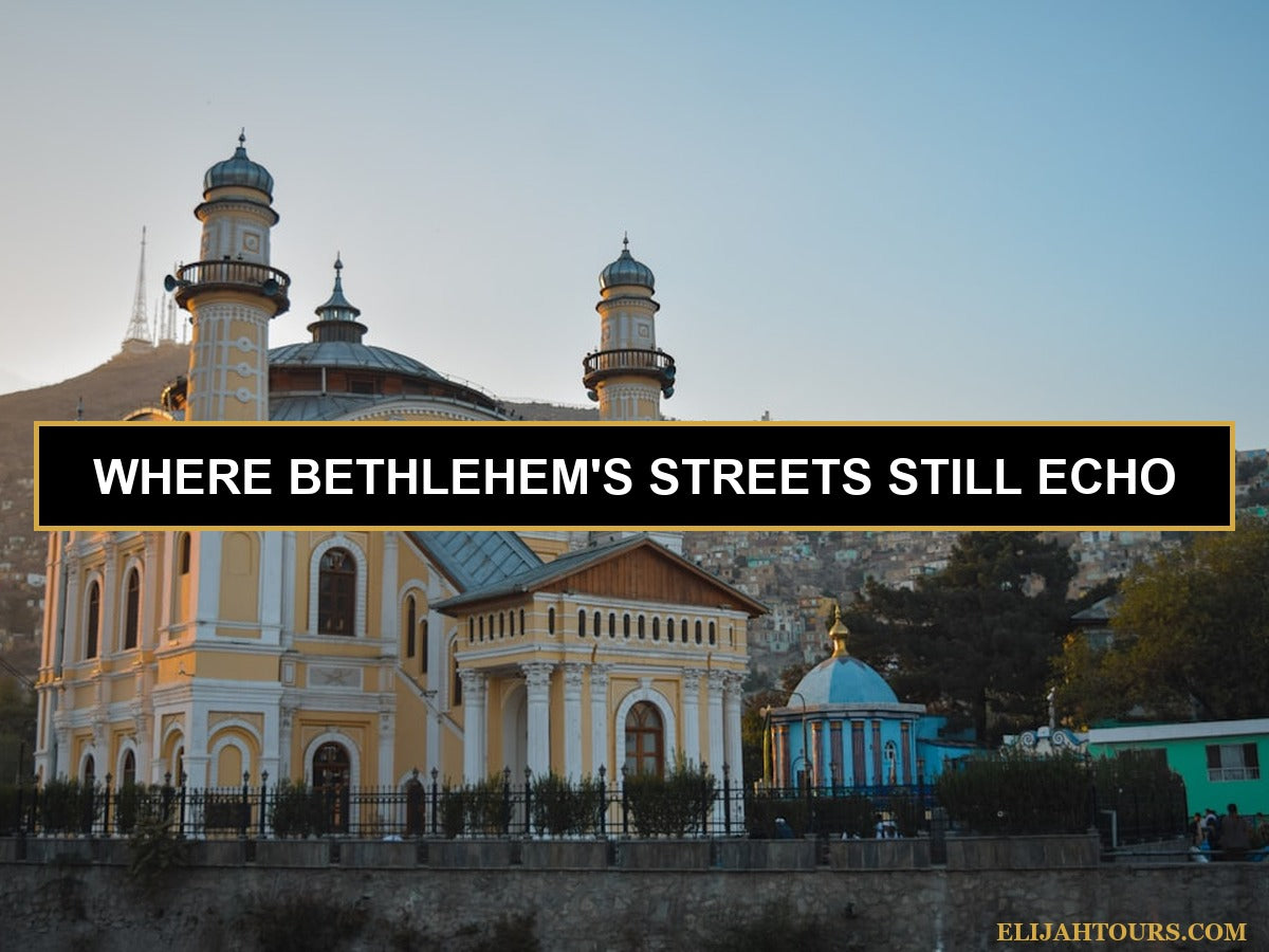 Bethlehem: a city where history feels alive – Elijah Tours