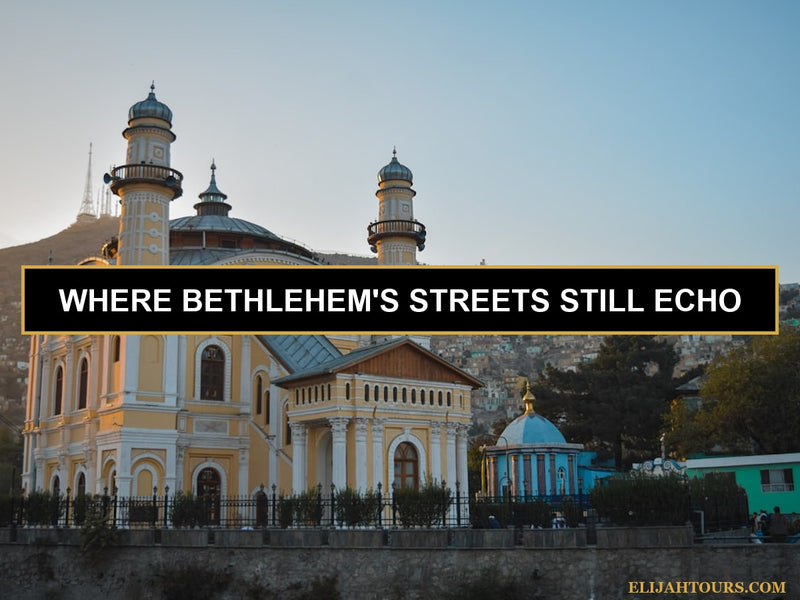 Bethlehem: A City Where History Feels Alive